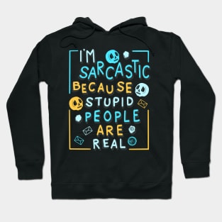 I'm Sarcastic Because Stupid People Are Real Hoodie